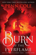 Burn of the Everflame (Kindred's Curse Saga, #4) by Penn Cole **PREORDER